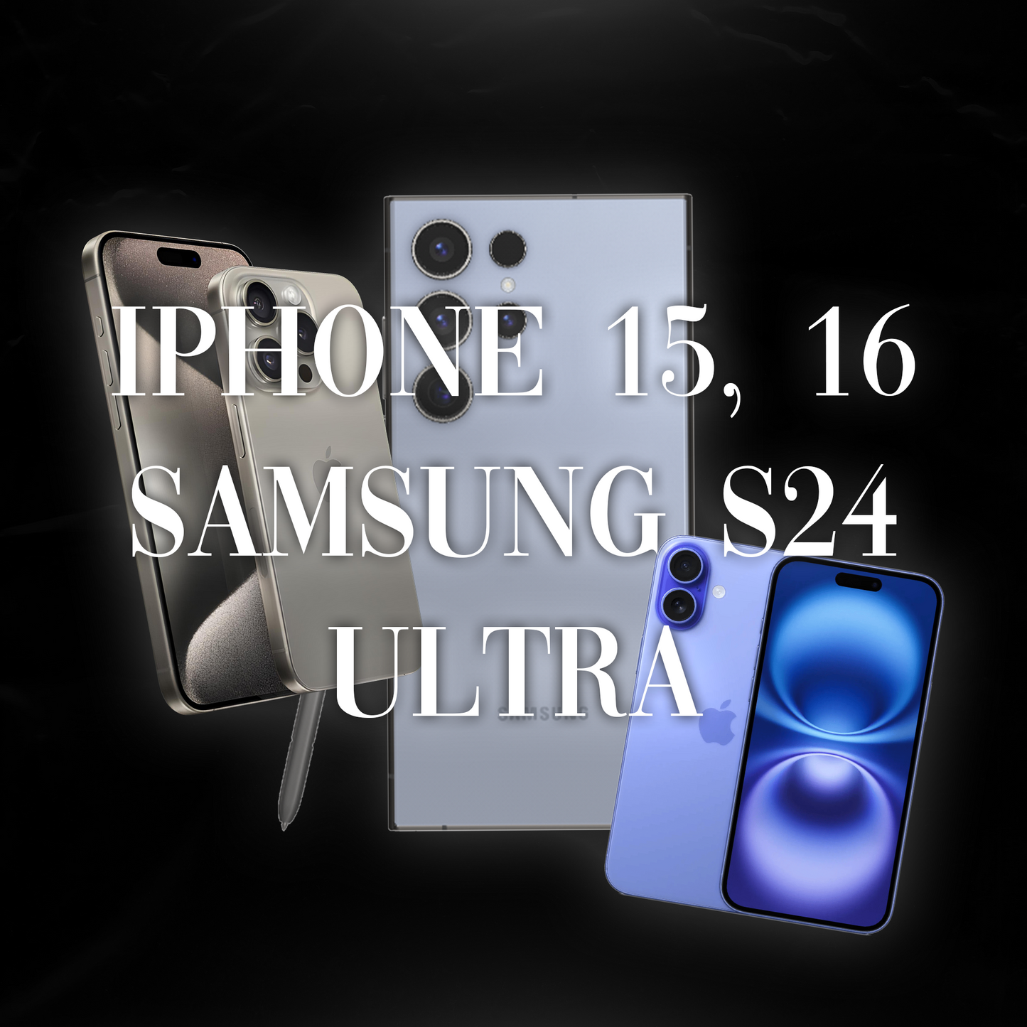 IPhone 15/16 Pro Max & Samsung S24 Ultra Phones